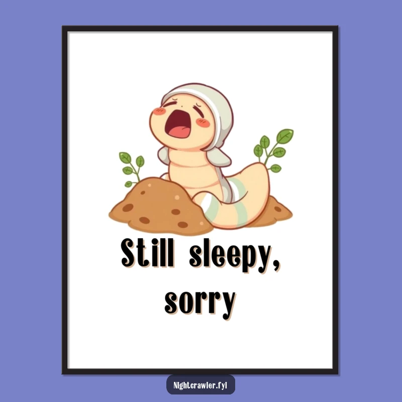 Funny Earthworm Pajama Poster: Yawning Worm Art, Perfect Quirky & Hilarious Gift Decor