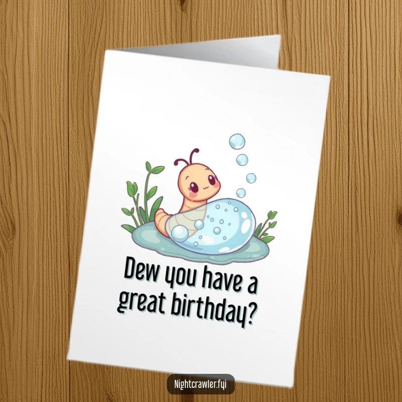 Funny Free Printable Birthday Card: Curious earthworm exploring a giant dewdrop with wide-eyed wonder, filled with awe.