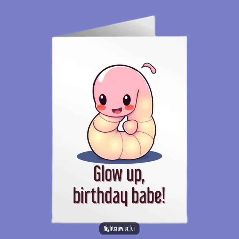 Glow Up Birthday Card Free Printable: Wiggling Worm, Fun Downloadable Greeting